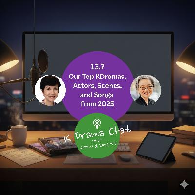 13.7 - Our Top KDramas, Actors, Scenes and Songs from 2025