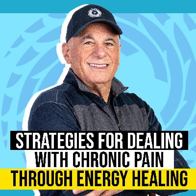 EP55: Strategies for Dealing with Chronic Pain Through Energy Healing
