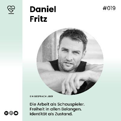 019 | Daniel Fritz - Über die Arbeit als Schauspieler, Freiheit in allen Belangen und Identität als Zustand.
