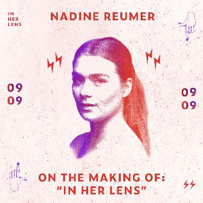 19: Host Nadine Reumer on the Making Of "IN HER LENS"