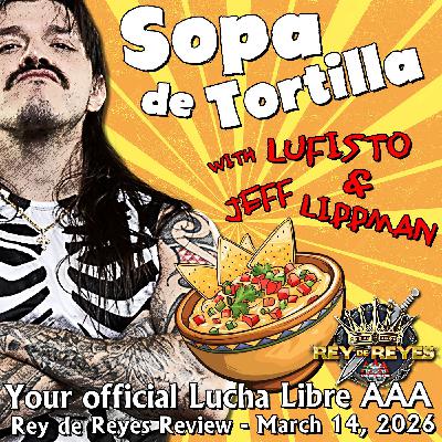Lucha Libre Sopa de Tortillas Podcast | AAA TripleMania Reyes de Reyes - Episode 2 Review (Part 2 of 3)