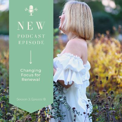 Episode 8, Season 3: Changing Focus for Renewal Episode 8, Season 3: Changing Focus for Renewal