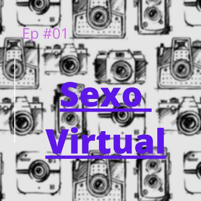 Ep #01 - Sexo Virtual