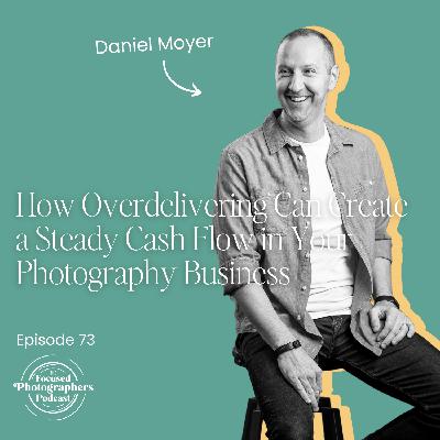 How Overdelivering Can Create a Steady Cash Flow in Your Photography Business How Overdelivering Can Create a Steady Cash Flow in Your Photography Business