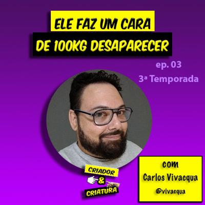 Em Minas não tem tubarão com Carlos Vivacqua | Criador & Criatura #03 T03