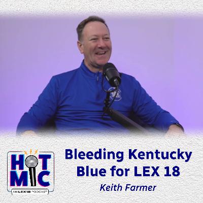 Bleeding Kentucky Blue for LEX 18 - Keith Farmer