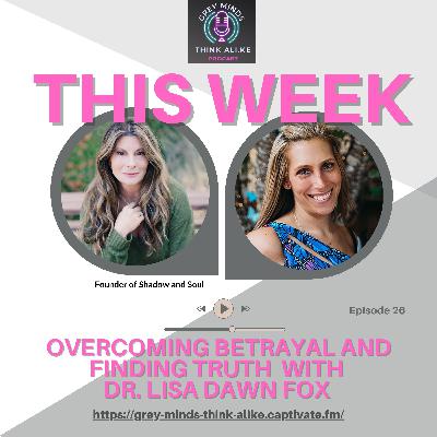 Episode 26: Navigating Trauma and Healing: A Deep Dive with Dr. Lisa Dawn Fox Episode 26: Navigating Trauma and Healing: A Deep Dive with Dr. Lisa Dawn Fox