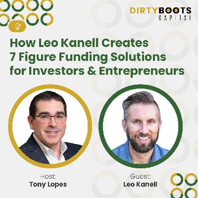 How Leo Kanell Creates 7 Figure Funding Solutions for Investors & Entrepreneurs