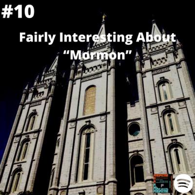 #10. Fairly Interesting About “Mormon” #10. Fairly Interesting About “Mormon”
