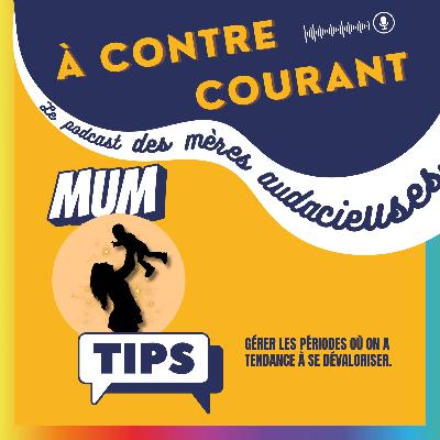 174/S3 – Mum Tips : Gérer les périodes où on a tendance à se dévaloriser 174/S3 – Mum Tips : Gérer les périodes où on a tendance à se dévaloriser