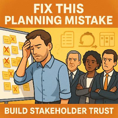 Want Stakeholders to Trust You? Fix This Planning Mistake