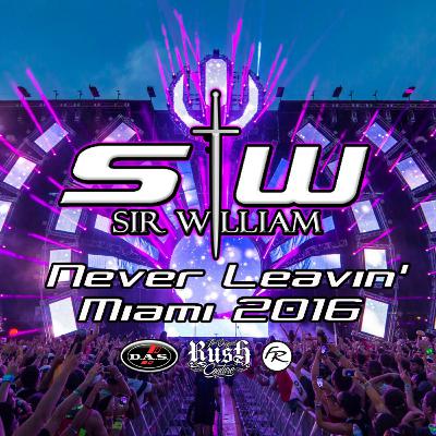 Never Leavin' - Miami 2016 - DJ Sir William