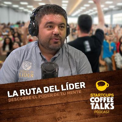 La Ruta del Líder, cómo crear la realidad con tu mente | STARTCUPS® Coffee Talks La Ruta del Líder, cómo crear la realidad con tu mente | STARTCUPS® Coffee Talks