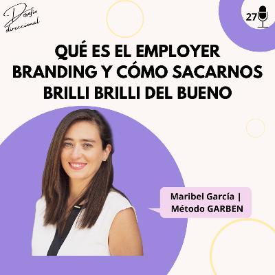 Episodio 27: Qué es el Employer Branding y cómo sacarnos BrilliBrilli del bueno | Maribel Garben