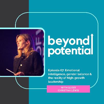 Episode 67: Emotional intelligence, gender balance & the reality of high-growth leadership - with guest Christina Lewis