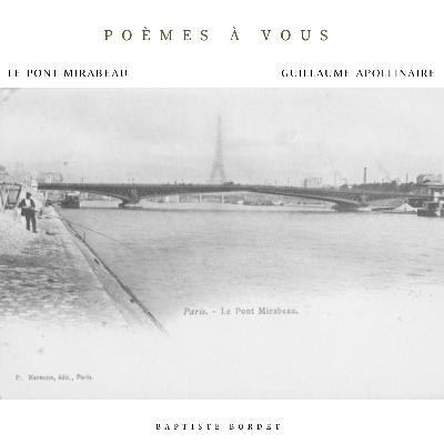 Le Pont Mirabeau - Guillaume Apollinaire - Alcools, 1913 Le Pont Mirabeau - Guillaume Apollinaire - Alcools, 1913