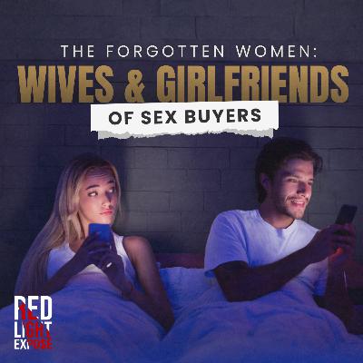 The Forgotten Women: Wives & Girlfriends of Sex Buyers