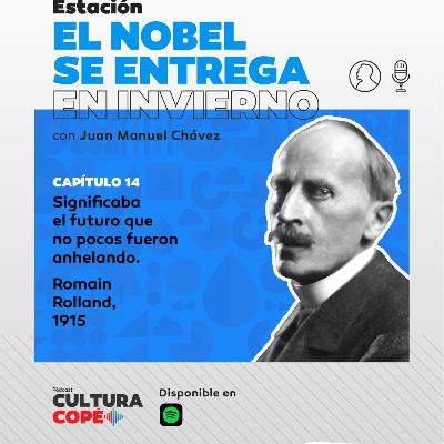 El nobel se entrega en invierno: EP14 - Significaba el futuro que no pocos fueron anhelando. Romain Rolland, 1915