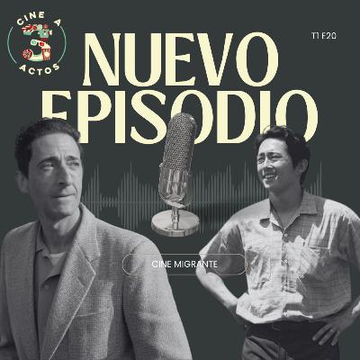 EP. 20 - Cine migrante