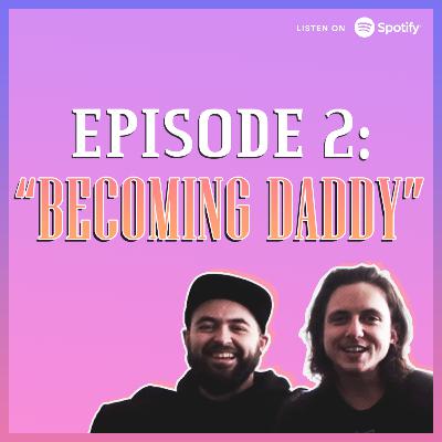 Episode 2: Becoming Daddy Episode 2: Becoming Daddy