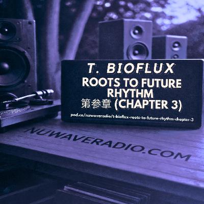T. BioFlux - Roots to Future Rhythm 第参章 (Chapter 3)