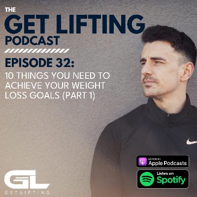 Episode #32 - 10 Things you Need To Achieve Your Weight Loss Goals (Part 1)