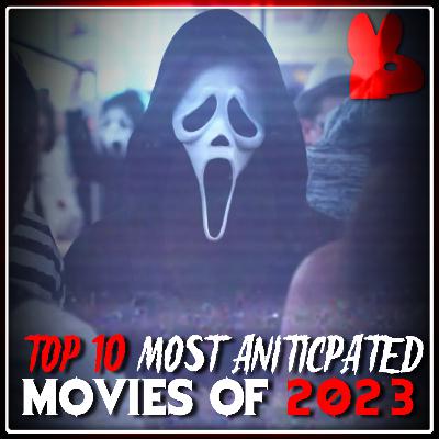 E39: Top 10 Most Anticipated Movies of 2023 E39: Top 10 Most Anticipated Movies of 2023