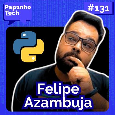 FELIPE AZAMBUJA (PYCODE) - Papinho Tech #131 FELIPE AZAMBUJA (PYCODE) - Papinho Tech #131