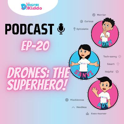EP-20 Drones: The Superhero! | The Digital Kiddo Podcast