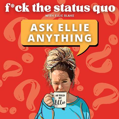 Ep 57 - Ask Ellie Anything Ep 57 - Ask Ellie Anything