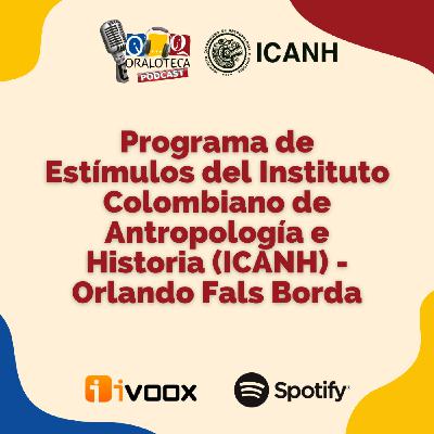 Programa de Estímulos del Instituto Colombiano de Antropología e Historia (2025) - Oralando Fals Borda Programa de Estímulos del Instituto Colombiano de Antropología e Historia (2025) - Oralando Fals Borda