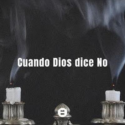 Cuando Dios dice No