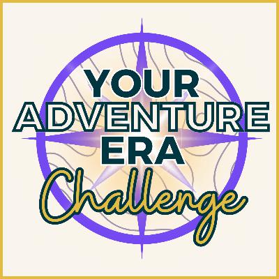 Bonus. Step Into Your Adventure Era Challenge (Registration OPEN) Bonus. Step Into Your Adventure Era Challenge (Registration OPEN)