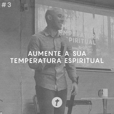 Aumente a sua Temperatura Espiritual