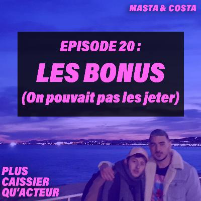 Episode 20 - LES BONUS (On pouvait pas les jeter) Episode 20 - LES BONUS (On pouvait pas les jeter)
