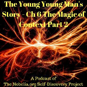 The Young Young Man's Story - Ch 6 The Magic of Context Part 2 The Young Young Man's Story - Ch 6 The Magic of Context Part 2