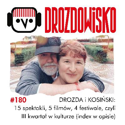 #180 - DROZDA i KOSIŃSKI: 15 spektakli, 5 filmów, 4 festiwale, czyli III kwartał w kulturze (lista tytułów w opisie) #180 - DROZDA i KOSIŃSKI: 15 spektakli, 5 filmów, 4 festiwale, czyli III kwartał w kulturze (lista tytułów w opisie)