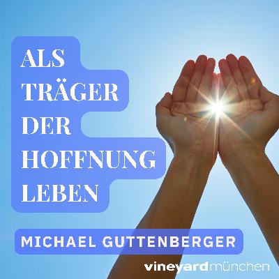 Als Träger der Hoffnung leben | Michael Guttenberger