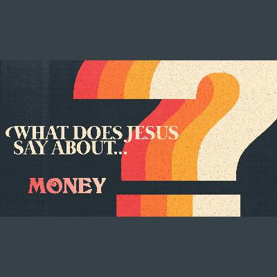 What Does Jesus Say About...Money What Does Jesus Say About...Money