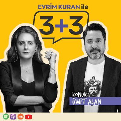 Evrim Kuran ile 3+3: Ümit Alan Evrim Kuran ile 3+3: Ümit Alan