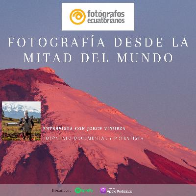 Fotografía desde la Mitad del Mundo: Entrevista con Jorge Vinueza Fotografía desde la Mitad del Mundo: Entrevista con Jorge Vinueza