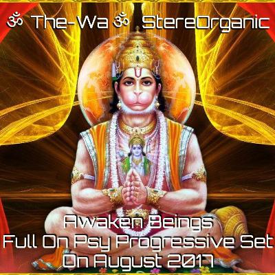 ૐ Awaken Beings ૐ - Full On Psy Progressive Set On August, 2017