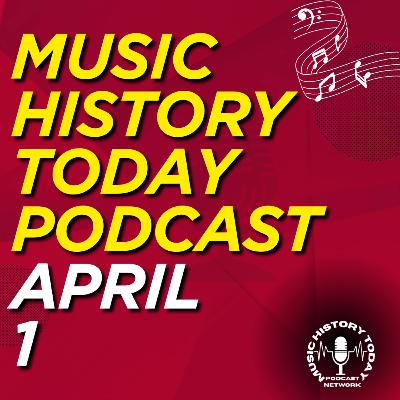 What Happened April 1 In Music History Music History Today Podcast April 1 What Happened April 1 In Music History Music History Today Podcast April 1