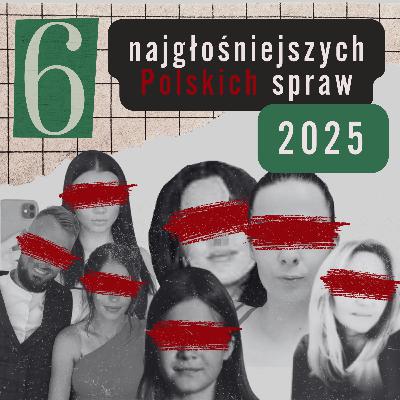 6 najgłośniejszych Polskich spraw kryminalnych 2025 - opisy i aktualny status 6 najgłośniejszych Polskich spraw kryminalnych 2025 - opisy i aktualny status