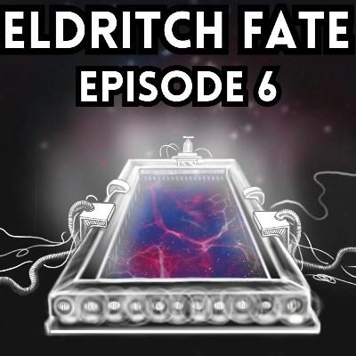 Eldritch Fate Episode 6 Eldritch Fate Episode 6