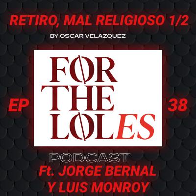 EP 38 Retiro, mal religioso 1/2 - ForTheLoles ft. Jorge Bernal y Luis Monroy