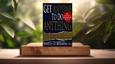 [Review] Get Anyone to Do Anything (David J.  Lieberman) Summarized