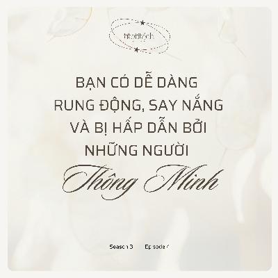 (Season 3) #4 - Bạn có dễ dàng rung động, say nắng và bị hấp dẫn bởi những người thông minh?