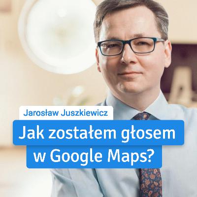 Jarek Juszkiewicz: Jak zostałem głosem Google Maps?