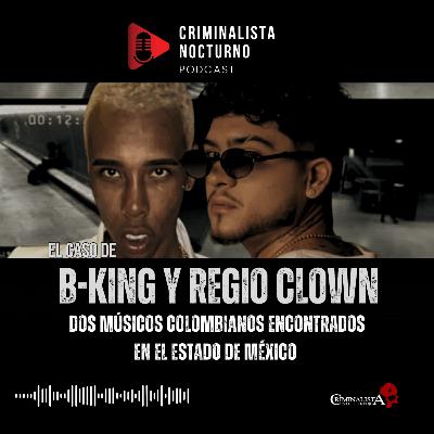El caso de B-King & Regio Clown | Criminalista Nocturno